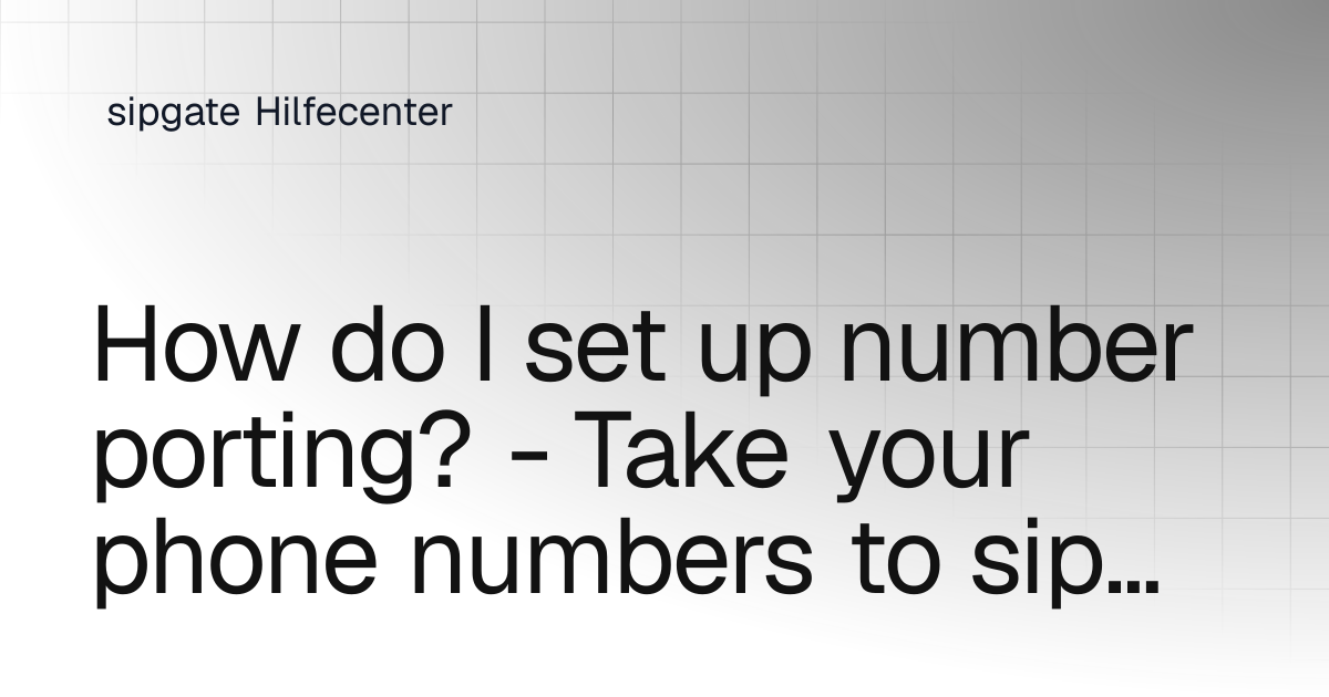 How do I set up number porting? - Take phone numbers to sipgate | Cloud ...